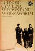 Ludność cywilna w powstaniu warszawskim Tom 1