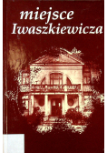 Miejsce Iwaszkiewicza Stawisko Almanach Iwaszkiewiczowski tom I