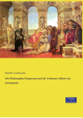 Die Philosophia Pauperum und ihr Verfasser Albert von Orlamünde