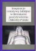 Inspiracje i motywy biblijne w literaturze pozytywizmu i Młodej Polski