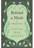 Behind A Mask;or, A Woman's Power