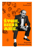 Życie bierz mnie Biografia Andrzeja Zauchy