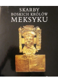 Skarby boskich królów Meksyku
