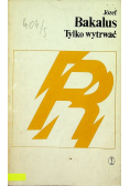 Tylko wytrwać