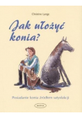 Jak ułożyć konia