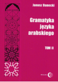 Danecki Janusz - Gramatyka języka arabskiego tom 2