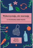 Wykorzystuję nie marnuję 52 wyzwania zero waste