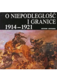 O Niepodległość i Granice 1914 1921