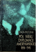 Pół wieku dyplomacji Amerykańskiej 1898-1945