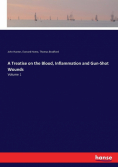 A Treatise on the Blood, Inflammation and Gun-Shot Wounds