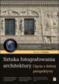 Gałązka Tomasz J. - Sztuka fotografowania architektury