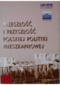 Przeszłość i przyszłość polskiej polityki mieszkaniowej