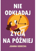 Nie odkładaj życia na później