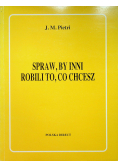 Spraw by inni robili to co chcesz