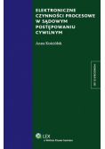 Kościółek Anna - Elektroniczne czynności procesowe w sądowym postępowaniu cywilnym