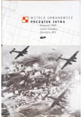 Początek jutra Wrzesień 1939 oczami dowódcy Dywizjonu 303