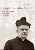 Ks .Stanislaw Streich. Błogosławiony męczennik za wiarę.
