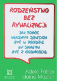 Rodzeństwo bez rywalizacji. Jak pomóc własnym dzieciom żyć w zgodzie