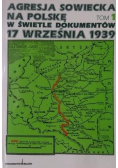 Agresja sowiecka na Polskę w świetle dokumentów 17 września 1939 Tom I
