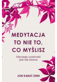 Medytacja to nie to, co myślisz. Dlaczego uważność jest tak istotna
