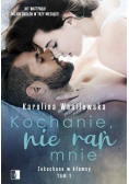 Kochanie, nie rań mnie