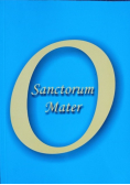 O Sanctorum Mater
