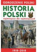 Odrodzenie Polski Historia Polski najmniejsza dla najmniejszych 1918 - 2018