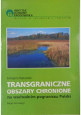 Transgraniczne obszary chronione na wschodnim pograniczu Polski