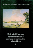 Kościoły i klasztory rzymskokatolickie dawnego województwa wileńskiego Część III Tom 2