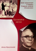 Ojcowskie serce Zbiór wspomnień o księdzu Prałacie Julianie Chrościckim