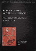 Stare i nowe w średniowieczu pomiędzy innowacją a tradycją