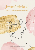Jesteś piękna nawet jeśli tego nie widzisz