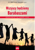 Wszyscy będziemy Barabaszami Rekolekcje na każdy czas