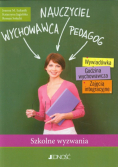 Nauczyciel Wychowawca Pedagog Szkolne wyzwania