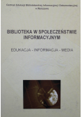Biblioteka w społeczeństwie informacyjnym Edukacja informacja media