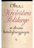 Obraz Królestwa Polskiego w okresie konstytucyjnym