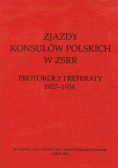 Zjazdy konsulów polskich w ZSRR: Protokoły i referaty 1927-1934