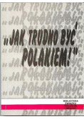 Jak trudno być Polakiem
