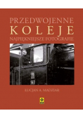 Przedwojenne koleje Najpiękniejsze fotografie