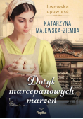 Dotyk marcepanowych marzeń Lwowska opowieść. Tom 1