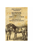 Słownik terminów hipologicznych używanych w Polsce XVI-XVII w