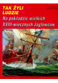 Tak Żyli Ludzie Na pokładzie wielkich XVIII wiecznych żaglowców