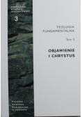 Teologia fundamentalna Tom 3 Objawienie i Chrystus
