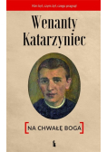 Wenanty Katarzyniec. Na chwałę Boga