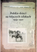 Polskie dzieci na tułaczych szlakach 1939 - 1950
