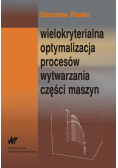 Wielokryterialna optymalizacja procesów wytwarzania części maszyn