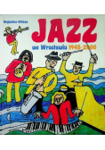 Jazz we Wrocławiu 1945 - 2000