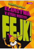 Fejk. Kłamstwa w które wierzymy