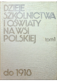Dzieje szkolnictwa i oświaty na wsi polskiej do 1918 tom 1
