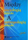 Między socjologią polityki A antropologią polityki